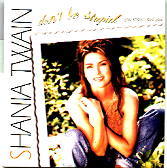 Shania Twain - Don't Be Stupid You Know I Love You