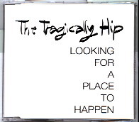 The Tragically Hip - Looking For A Place To Happen