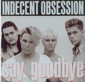 Indecent Obsession - Say Goodbye