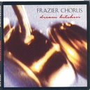Frazier Chorus - Dream Kitchen