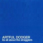 Artful Dodger - It's All About The Stragglers